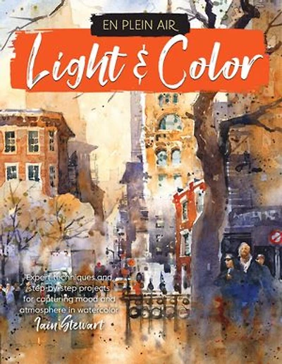 En Plein Air: Light & Color: Expert Techniques And Step-by-step Projects For Capturing Mood Atmosphere Watercolor