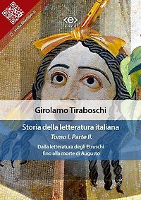 Storia della letteratura italiana del cav. Abate Girolamo Tiraboschi – Tomo 1. – Parte 2: Dalla letteratura degli Etruschi fino alla morte di Augusto