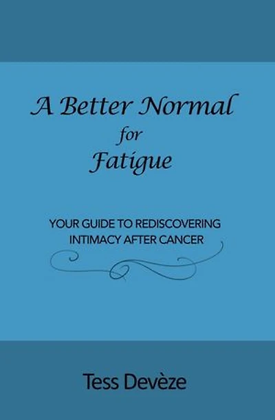 A Better Normal for Fatigue: Your Guide to Rediscovering Intimacy After Cancer