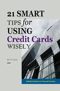 21 Smart Tips for Using Credit Cards Wisely