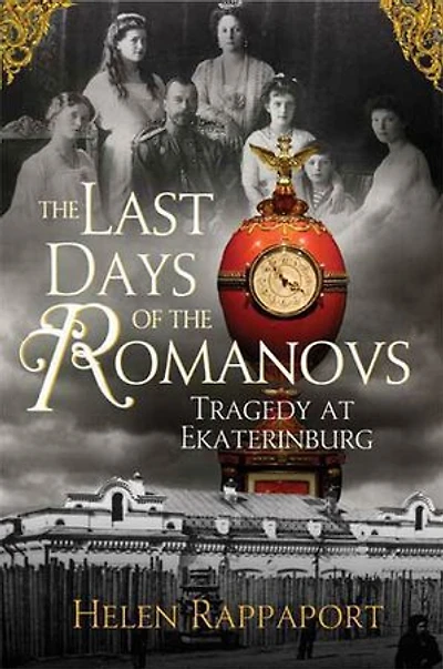 the Last Days of Romanovs: Tragedy at Ekaterinburg