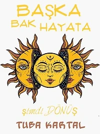 Başka Bak Hayata: Şimdi Dönüş