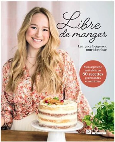 Libre de manger: mon approche anti-diète en 80 recettes gourmandes et nutritives