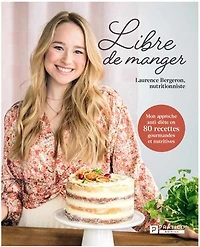 Libre de manger: mon approche anti-diète en 80 recettes gourmandes et nutritives