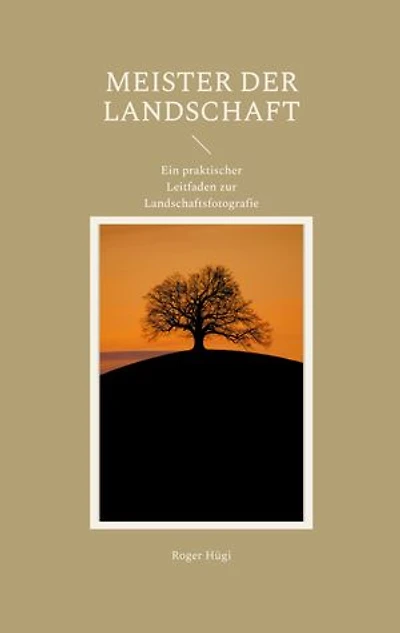 Meister der Landschaft: Ein praktischer Leitfaden zur Landschaftsfotografie