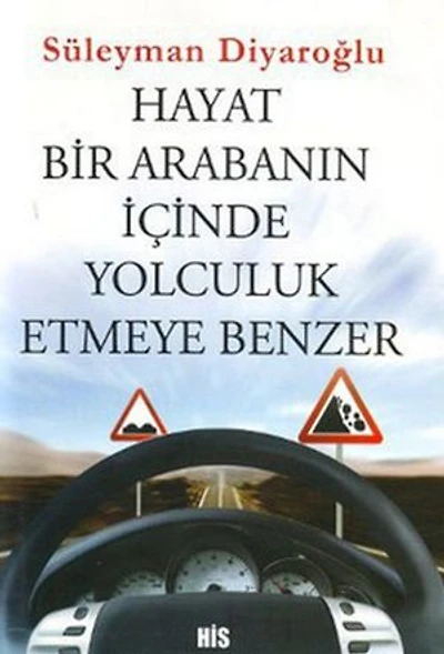 Hayat Bir Arabanın İçinde Yolculuk Etmeye Benzer