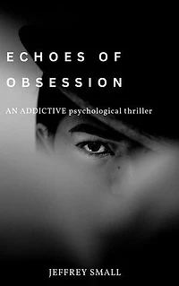 Echoes of obsession: An addictive psychological thriller