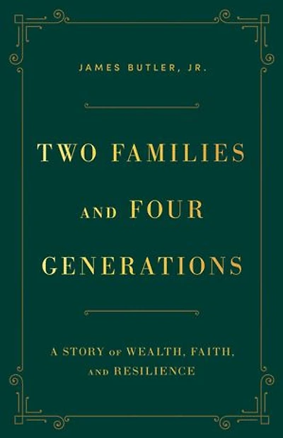 Two Families and Four Generations: A Story of Wealth, Faith, and Resilience