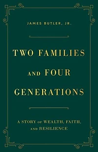 Two Families and Four Generations: A Story of Wealth, Faith, and Resilience
