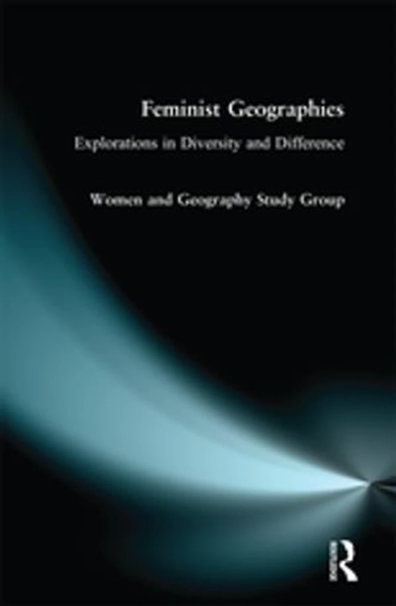 Feminist Geographies: Explorations Diversity And Difference