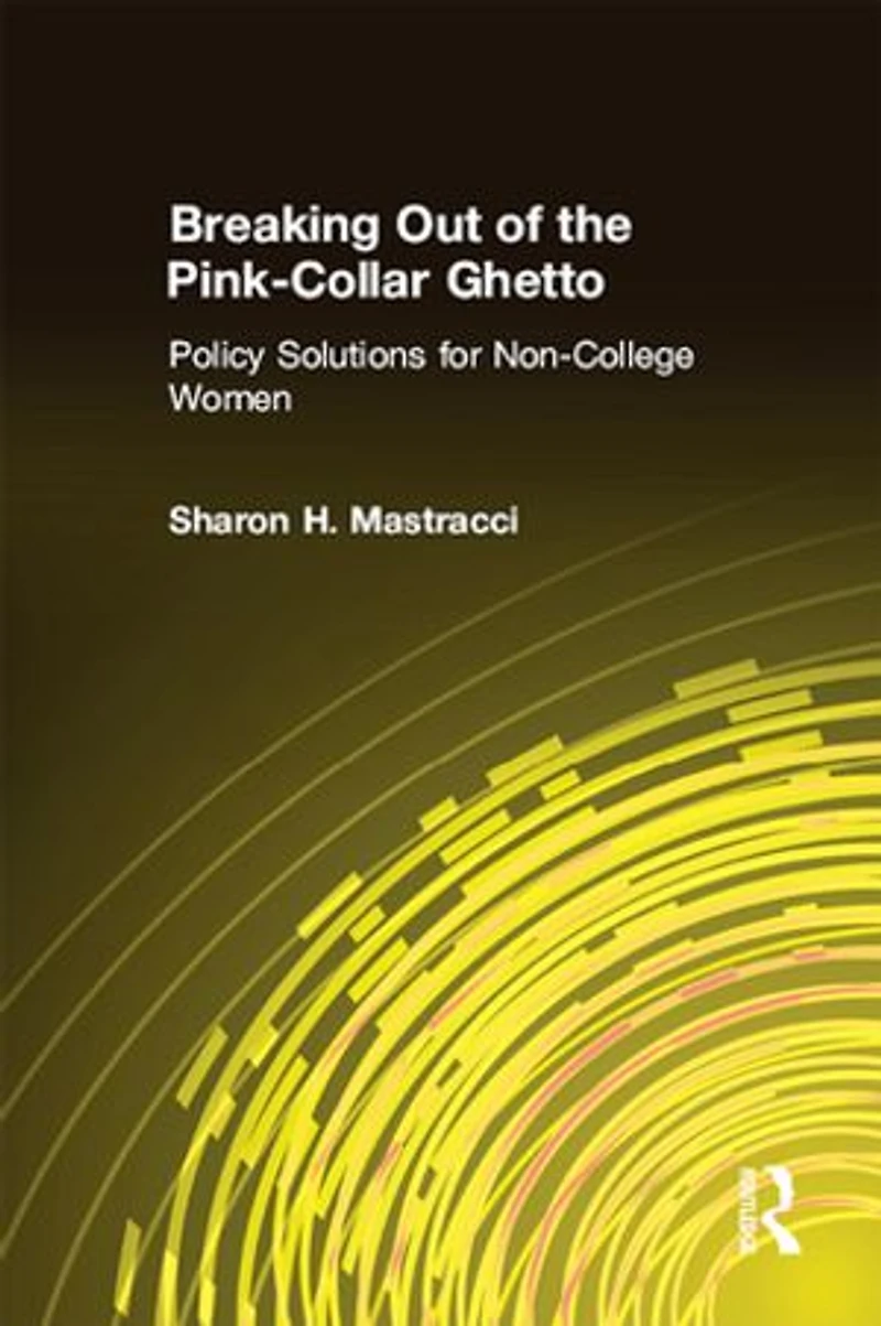 Breaking Out of the Pink-Collar Ghetto: Policy Solutions for Non-College Women