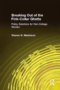 Breaking Out of the Pink-Collar Ghetto: Policy Solutions for Non-College Women