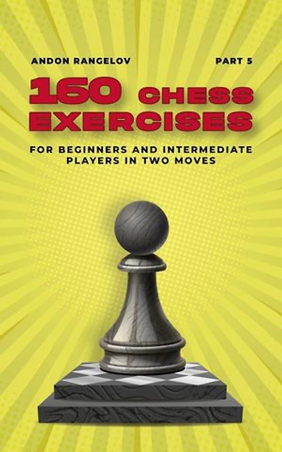 160 Chess Exercises for Beginners and Intermediate Players in Two Moves
