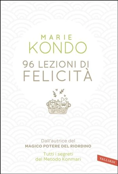96 lezioni di felicità: Dall'autrice del Magico potere del riordino. Tutti i segreti del Metodo Konmari