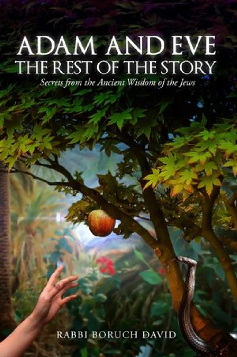 Adam and Eve: The Rest of the Story-Secrets from the Ancient Wisdom of the Jews