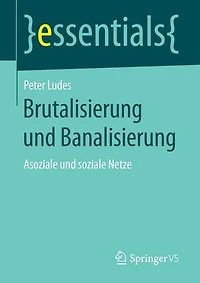 Brutalisierung und Banalisierung: Asoziale und soziale Netze