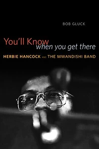 You'll Know When You Get There: Herbie Hancock And The Mwandishi Band