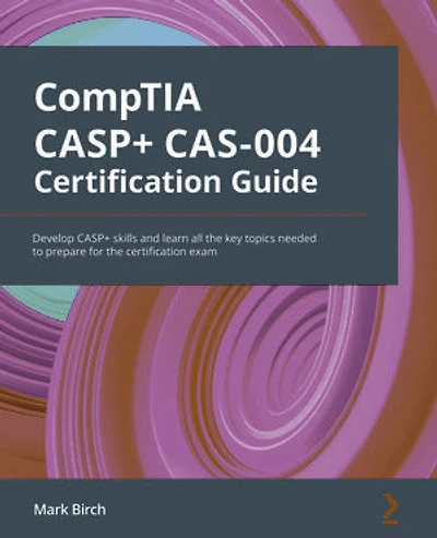 CompTIA CASP+ CAS-004 Certification Guide: Develop CASP+ skills and learn all the key topics needed to prepare for the certification exam