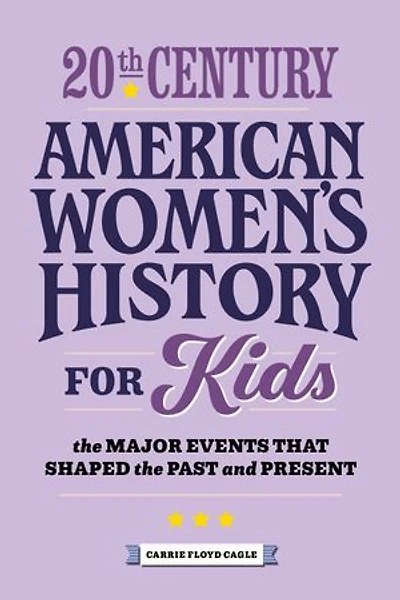 20th Century American Women's History for Kids: the Major Events that Shaped Past and Present