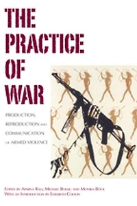 The Practice of War: Production, Reproduction and Communication Armed Violence