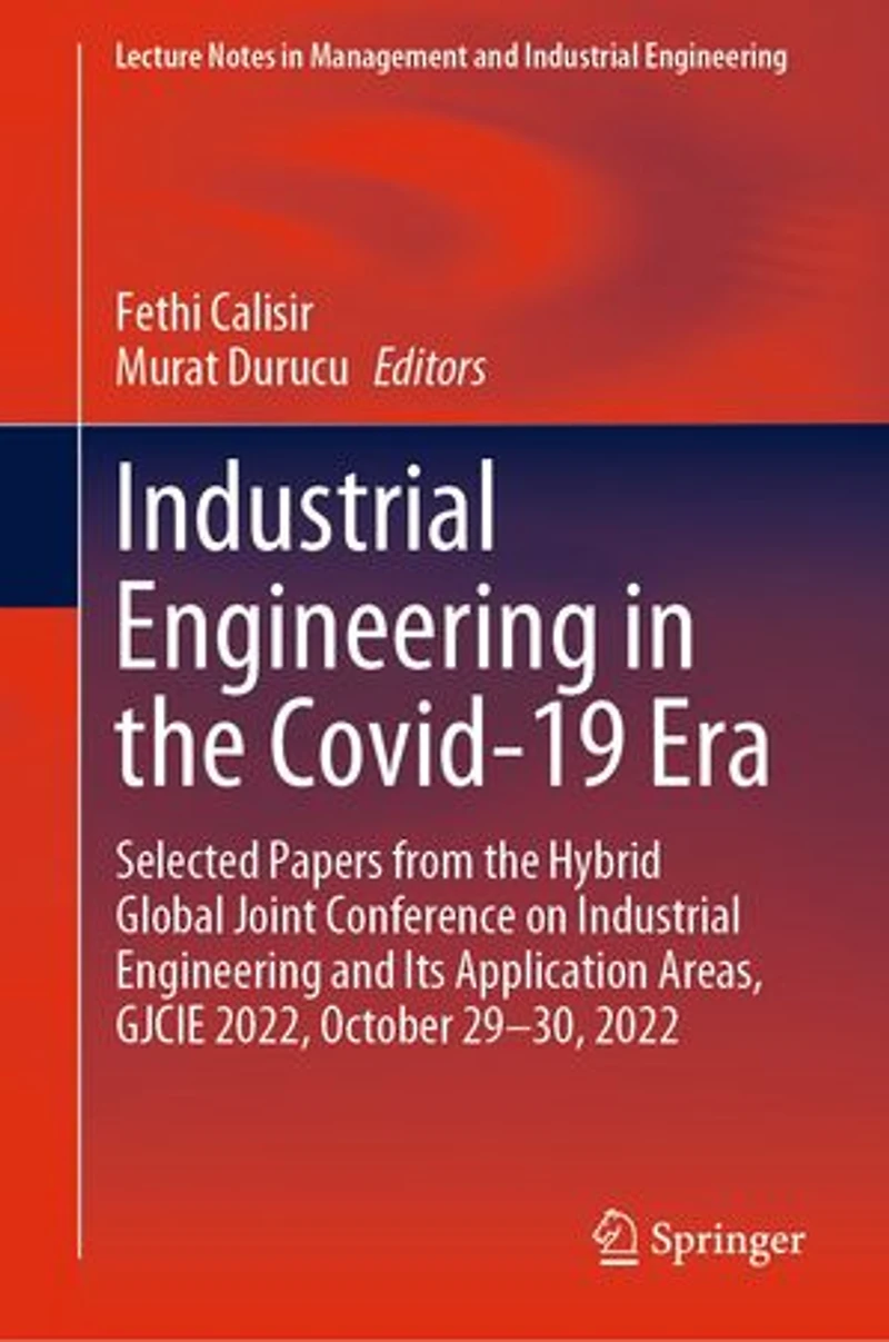 Industrial Engineering the Covid-19 Era: Selected Papers from Hybrid Global Joint Conference on and Its Application Areas, GJCIE 2022, October 29-30, 2022