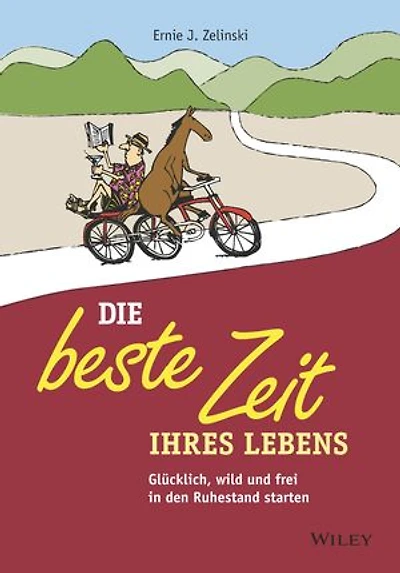 Die beste Zeit Ihres Lebens: Glücklich, wild und frei den Ruhestand starten