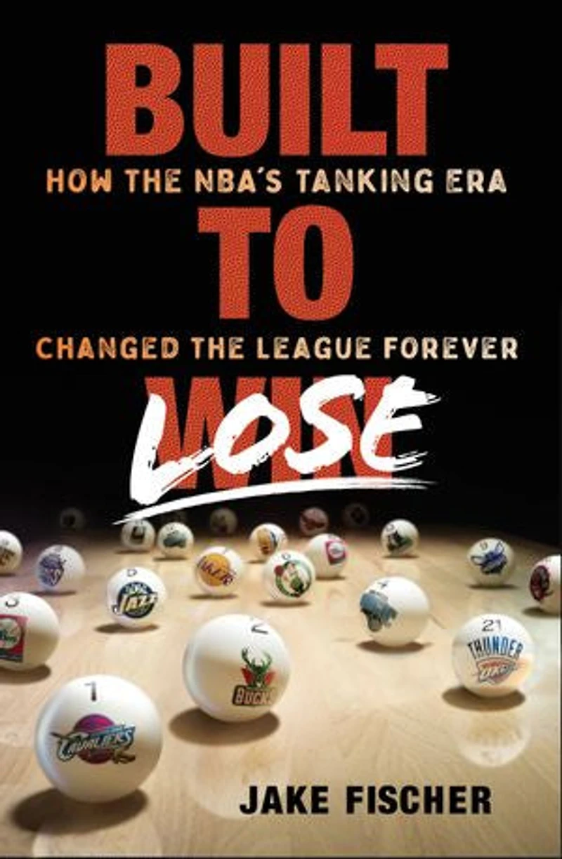 Built to Lose: How the NBA's Tanking Era Changed League Forever