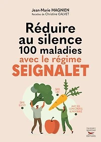 Réduire au silence 100 maladies avec le régime Seignalet: sans gluten et lait, des compléments alimentaires
