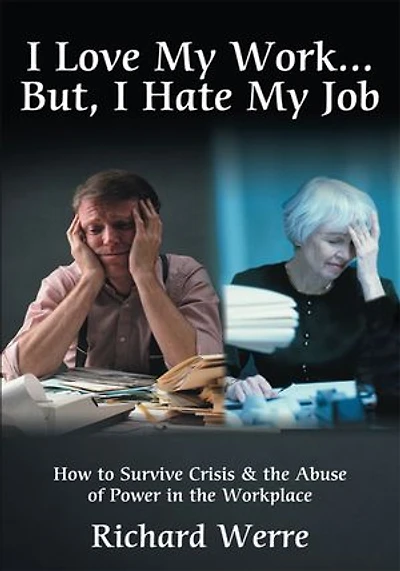I Love My Work . But, Hate Job: How to Survive Crisis & the Abuse of Power Workplace