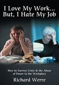 I Love My Work . But, Hate Job: How to Survive Crisis & the Abuse of Power Workplace