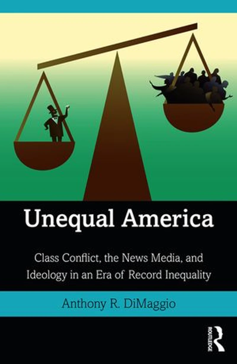 Unequal America: Class Conflict, the News Media, and Ideology an Era of Record Inequality