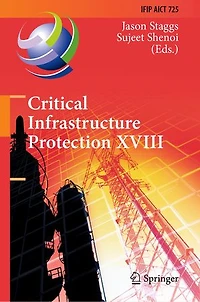 Critical Infrastructure Protection XVIII: 18th IFIP WG 11.10 International Conference, ICCIP 2024, Arlington, VA, USA, March 18-19, Proceedings