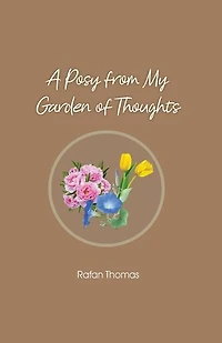 A Posy from My Garden of Thoughts