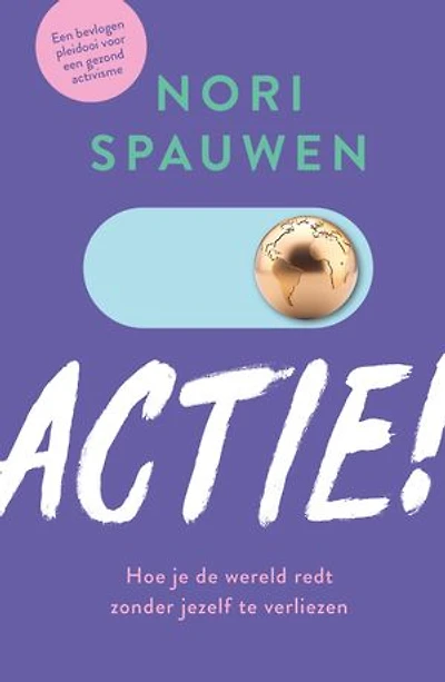 Actie!: Hoe je de wereld redt zonder jezelf te verliezen