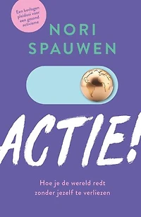 Actie!: Hoe je de wereld redt zonder jezelf te verliezen