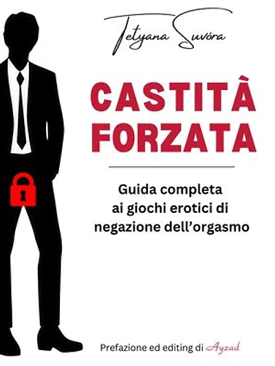 Castità forzata: Guida completa ai giochi erotici di negazione dell'orgasmo