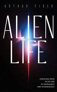 Alien Life: Christian Faith in the Age of Exoplanets and Astrobiology