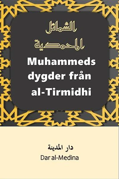 Muhammeds dygder från al-Tirmidhi: En förenklad nyöversättning av Al-Shama'il al-Muhammadiyyah
