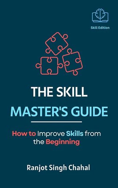 The Skill Master's Guide: How to Improve Skills from the Beginning