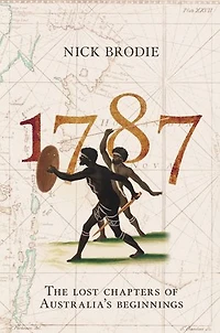1787: The Lost Chapters of Australia's Beginnings
