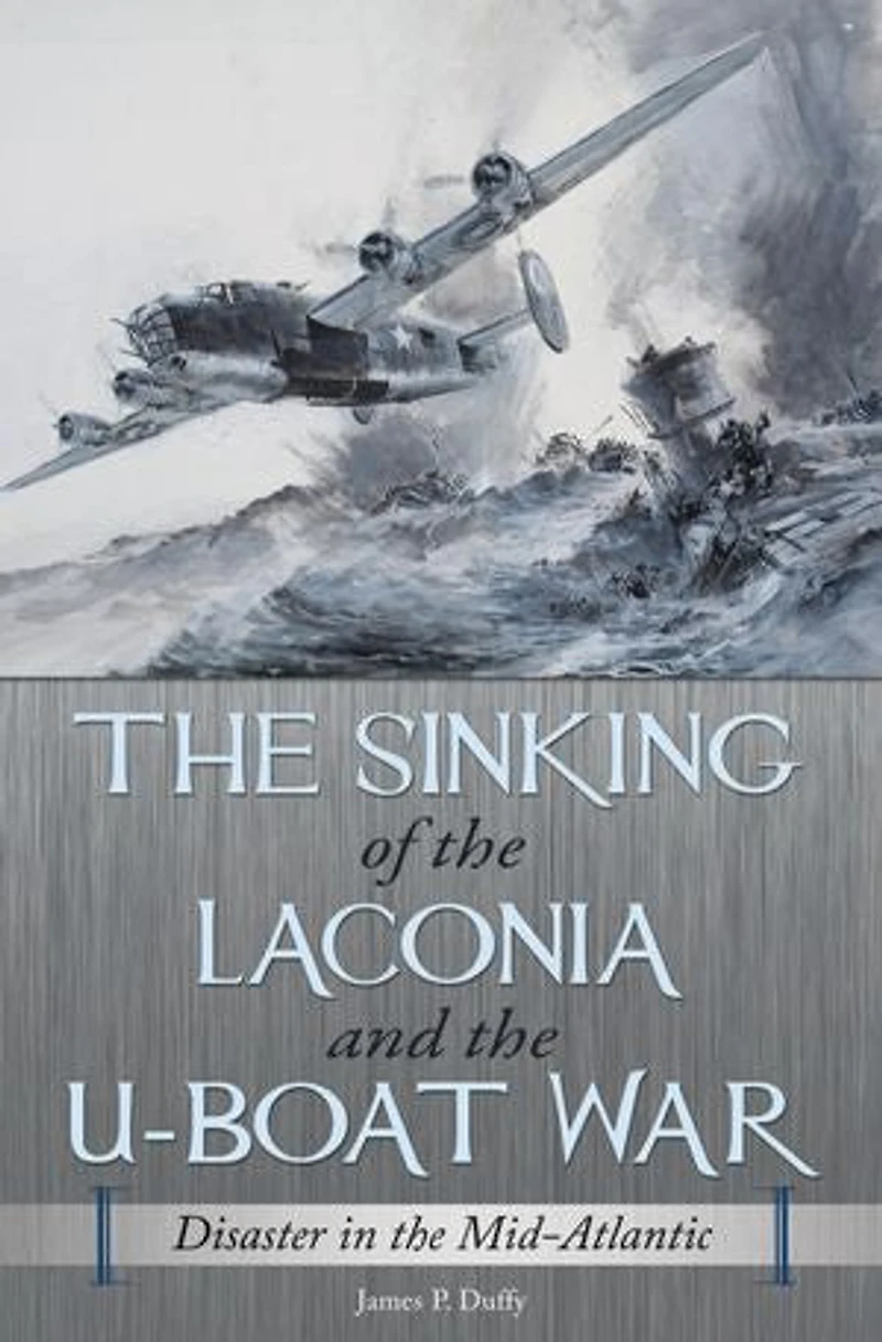 the Sinking of Laconia and U-Boat War: Disaster Mid-Atlantic