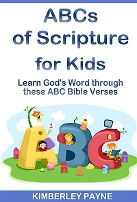 ABCs of Scripture for Kids: Learn God's Word through these ABC Bible Verses: Hide God's Word in Your Heart