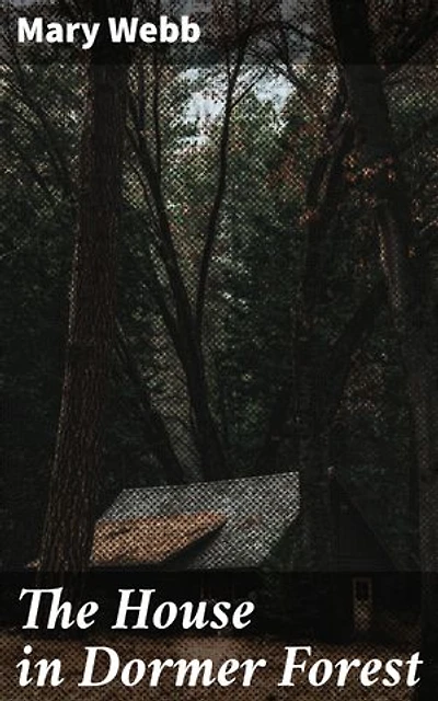 The House in Dormer Forest: Enriched edition. A Lyrical Tale of Love, Loss, and Nature in the English Countryside