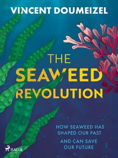 The Seaweed Revolution: How Seaweed Has Shaped Our Past and Can Save Our Future