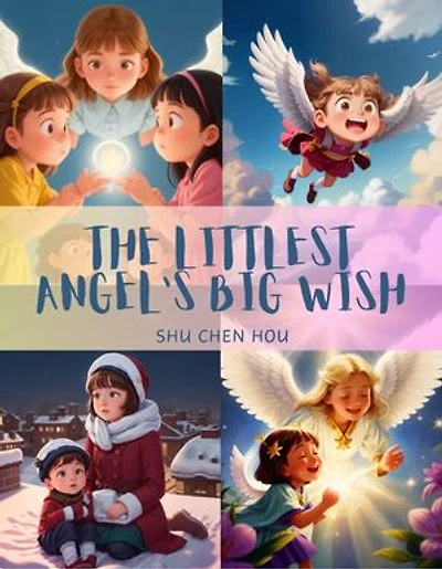 The Littlest Angel's Big Wish: Discover the Magic of a Heartfelt Wish in 'The Littlest Angel's Big Wish!'