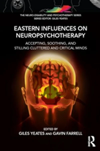 Eastern Influences on Neuropsychotherapy: Accepting, Soothing, and Stilling Cluttered Critical Minds