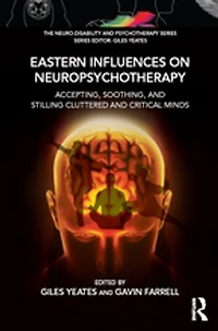 Eastern Influences on Neuropsychotherapy: Accepting, Soothing, and Stilling Cluttered Critical Minds