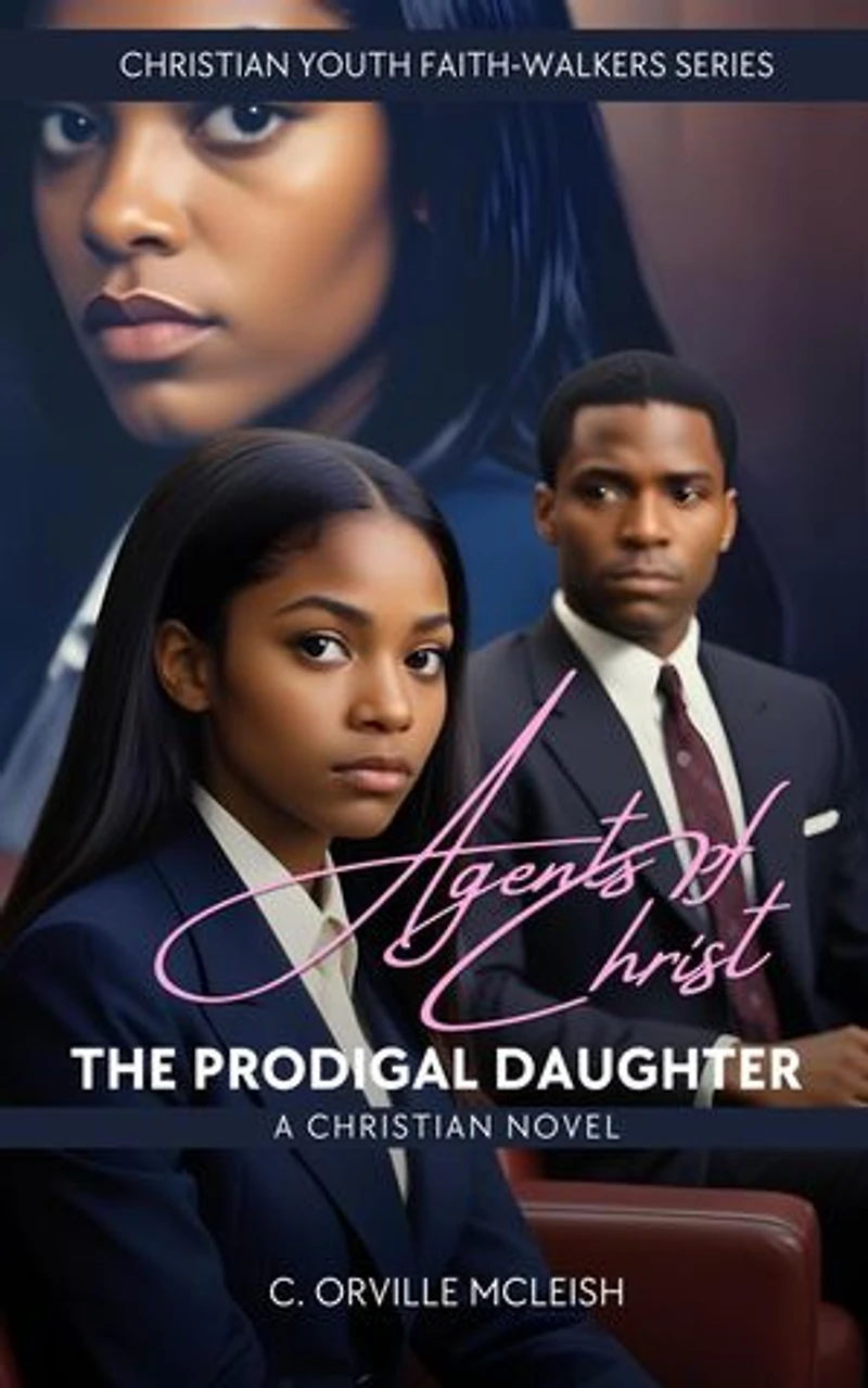 Agents of Christ: The Prodigal Daughter: A Christian Novel: Christian Youth Faith-Walkers Series