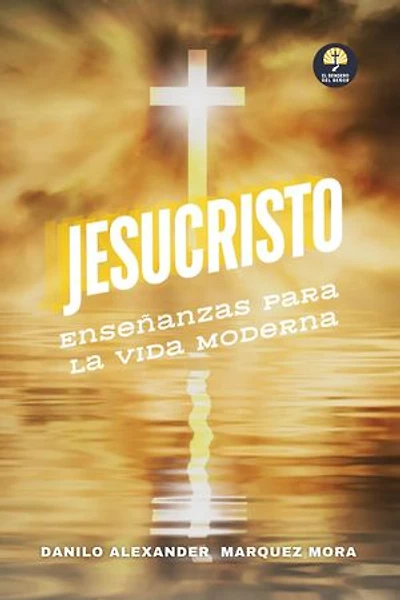 Jesucristo: Enseñanzas para la Vida Moderna: El Sendero Del Señor, #1