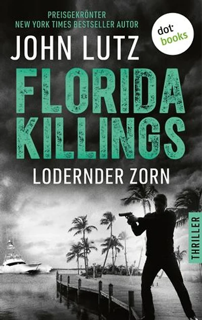 Florida Killings: Lodernder Zorn: Thriller – Ein Fred-Carver-Thriller 5 | »John Lutz ist ein Meister der Gänsehaut.« – Harlan Coben